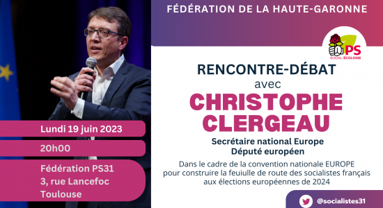 La Convention Europe se poursuit en Haute-Garonne !Rencontre-débat avec Christophe CLERGEAU